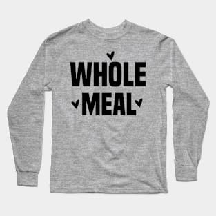 whole meal Long Sleeve T-Shirt